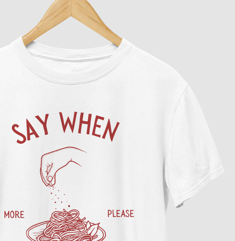Camiseta Say When
