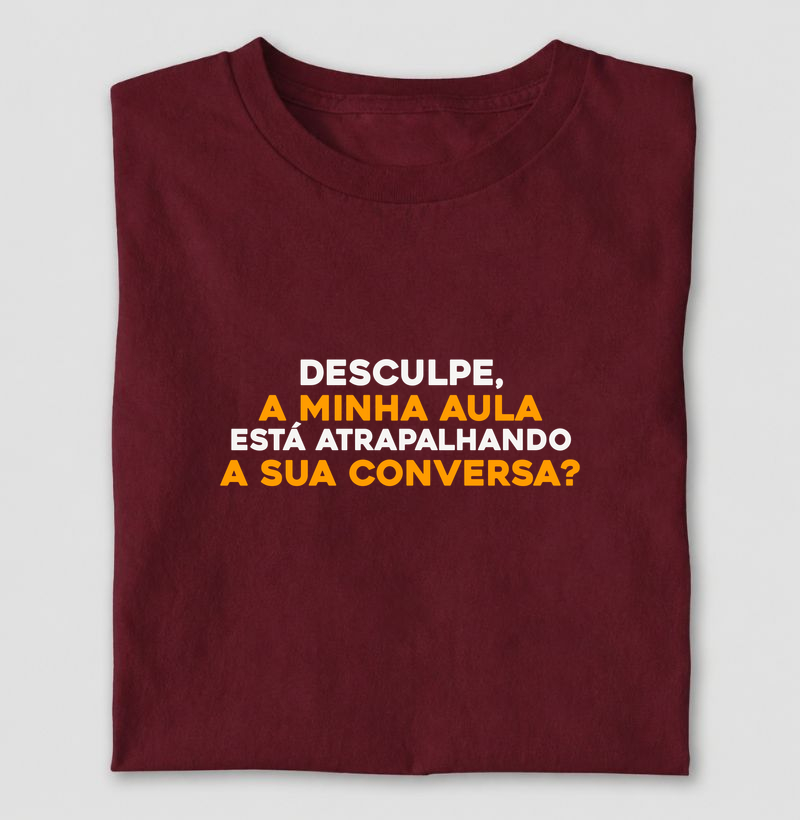 Desculpe, a minha aula está atrapalhando a sua conversa?