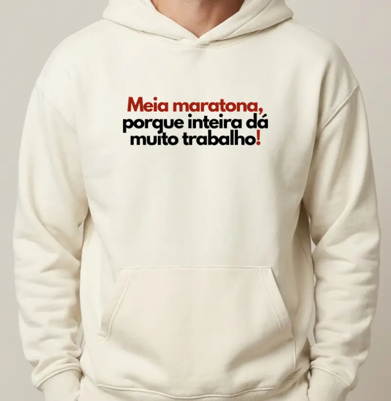 Hoodie Moletom Corrida - Meia Maratona, Porque Inteira Dá Muito Trabalho