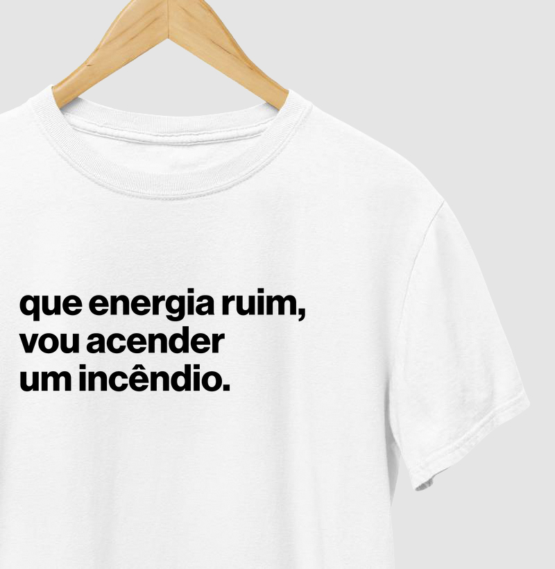 Que energia ruim, vou acender um incêndio