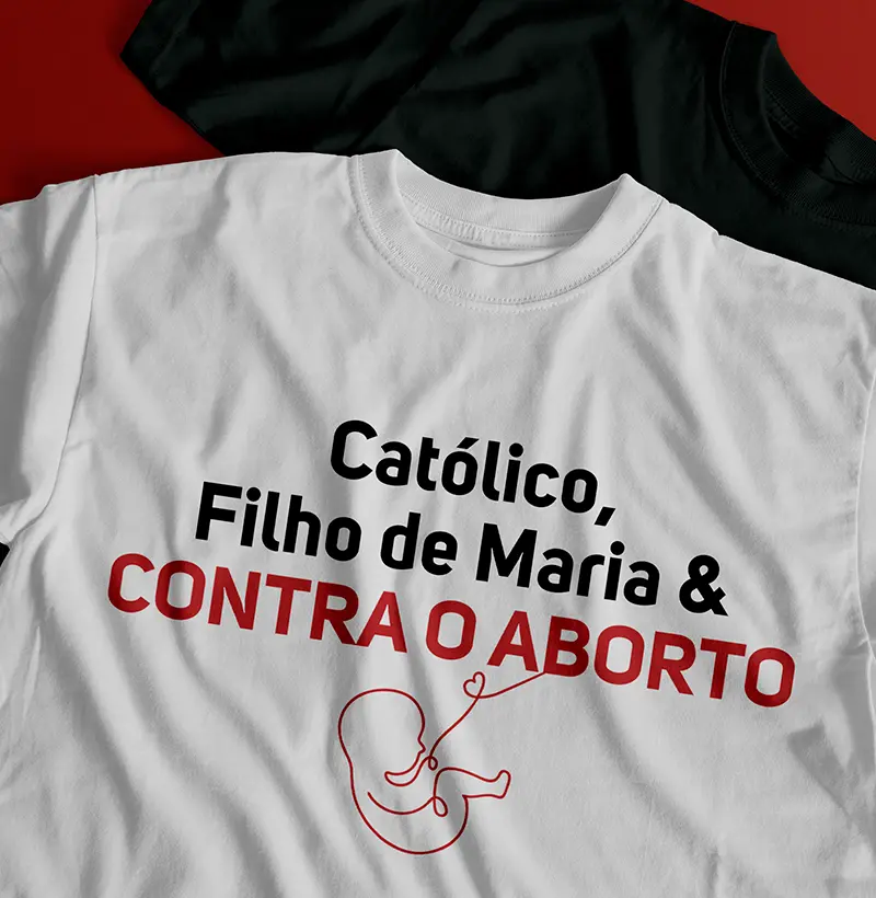 Católico, Filho de Maria e CONTRA O ABORTO