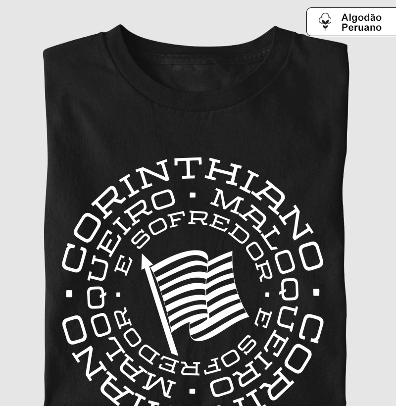 Corinthiano, Maloqueiro e Sofredor - Camiseta Algodão Peruano
