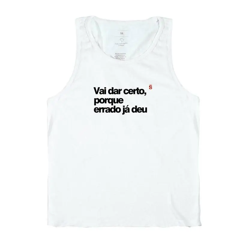 Vai dar certo, porque errado já deu