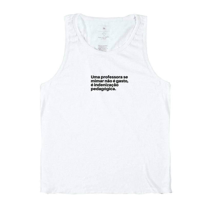 Camiseta Uma professora se mimar não é gasto, é indenização pedagógica.