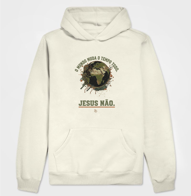 O mundo muda o tempo todo, Jesus não - Hoodie Moletom