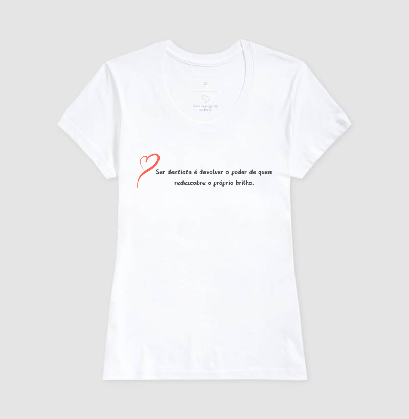 Tee "Ser dentista é devolver o poder de quem redescobre o próprio brilho." Código MIN01011