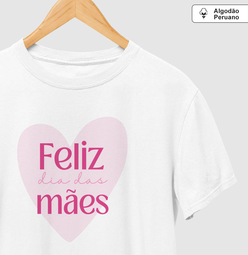 Camiseta "Feliz Dia das Mães" – Coração Clássico