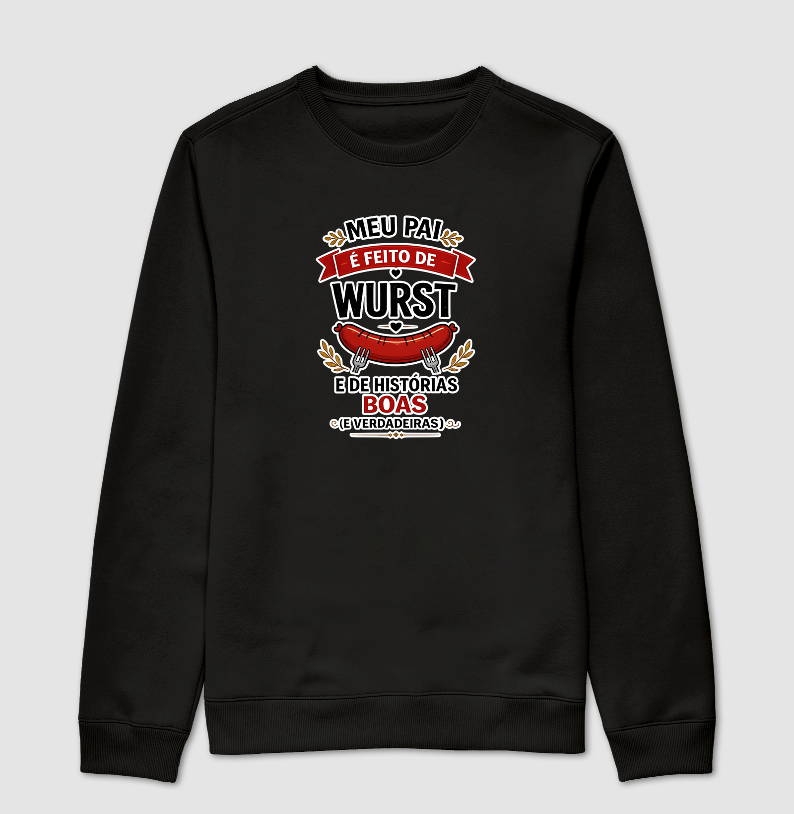 Meu Pai é Feito de Wurst...  - Suéter Moletom