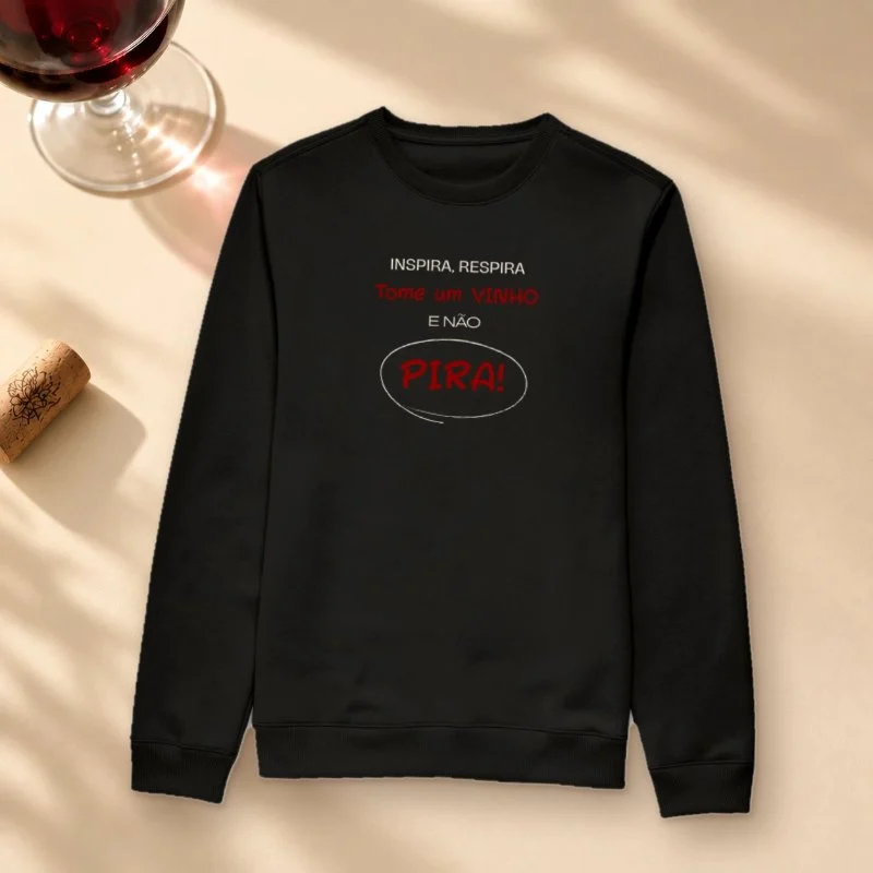 Camiseta Tome um vinho, e não Pira! - Suéter Moletom