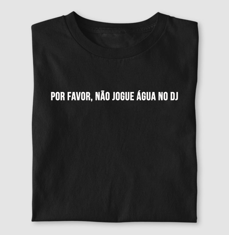Por Favor, Não Jogue Água no DJ