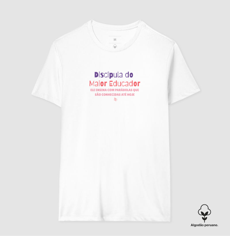 Discípula do Maior Educador - Camiseta Algodão Peruano