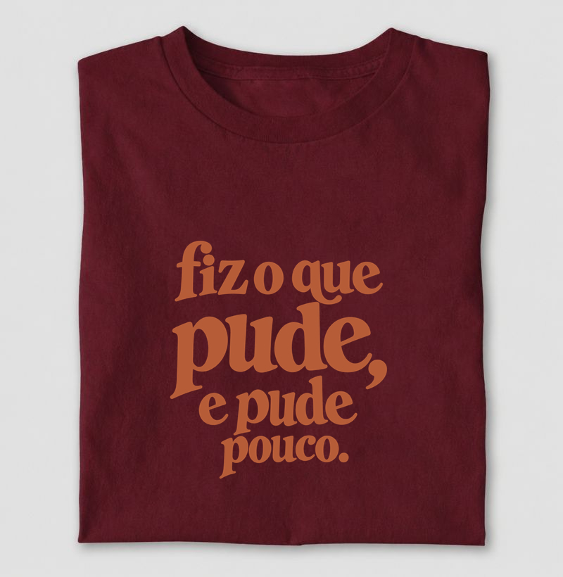 Fiz o que pude, e pude pouco. - Camiseta