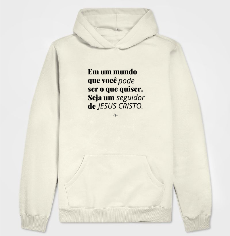 Em um mundo que você pode ser o que quiser, seja um seguidor de Jesus Cristo - Hoodie Moletom