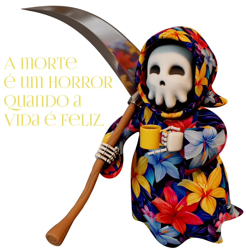 A morte é um horror quando a vida é feliz.