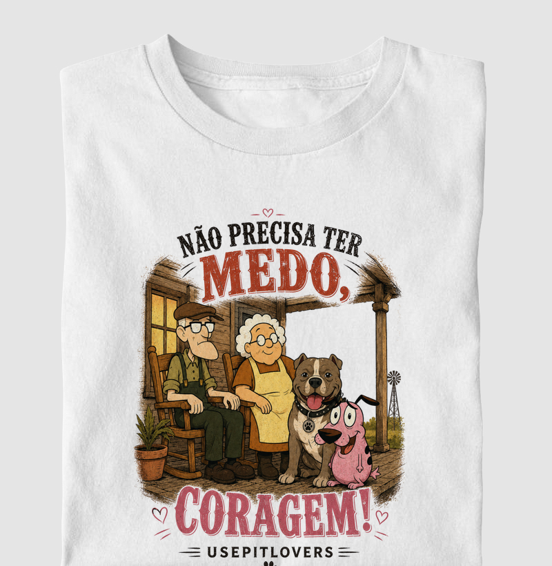 NÃO PRECISA TER MEDO, CORAGEM!