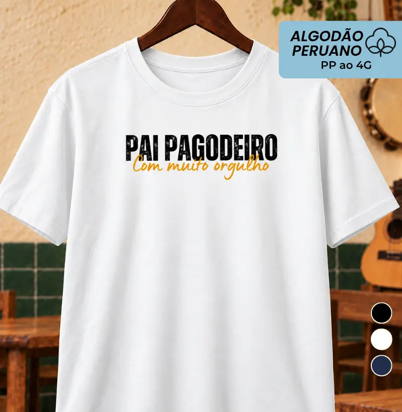 Pai Pagodeiro com muito orgulho - Camiseta Algodão Peruano