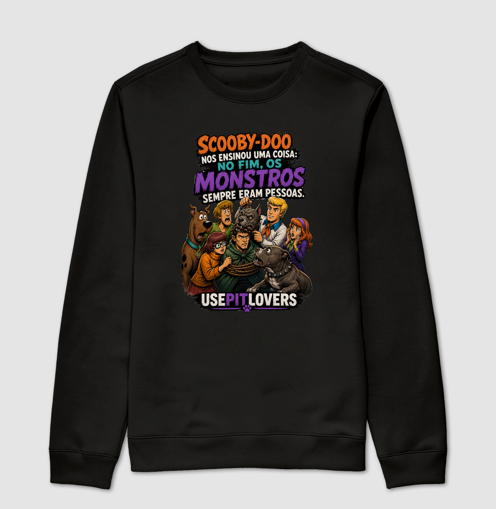 SCOOBY-DOO NOS ENSINOU UMA COISA: NO FIM, OS MONSTROS ERAM PESSOAS. - Suéter Moletom