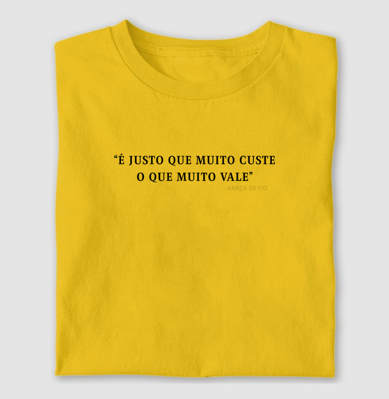 É justo que muito custe o que muito vale