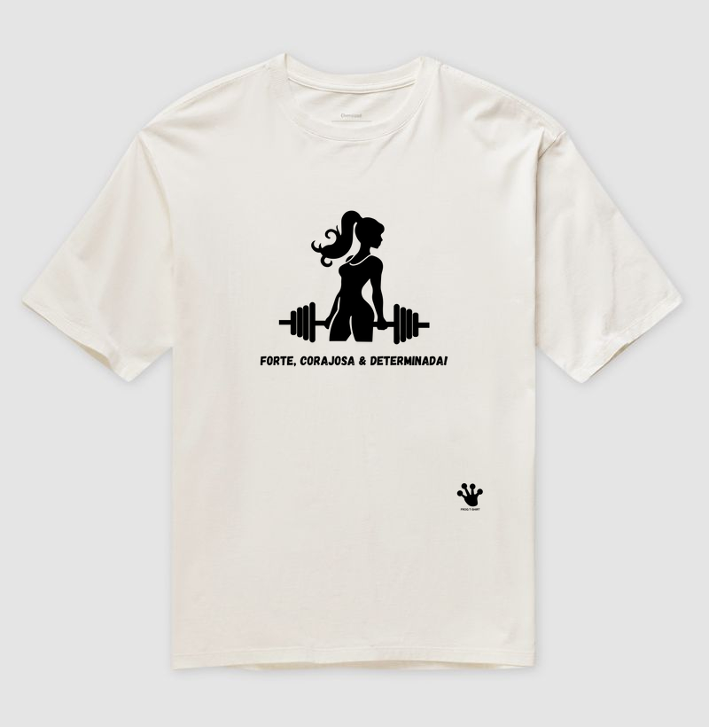 Forte, corajosa & determinada!