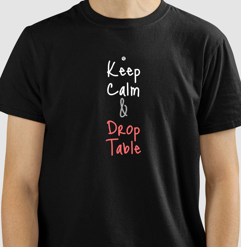Keep Calm and Drop Table