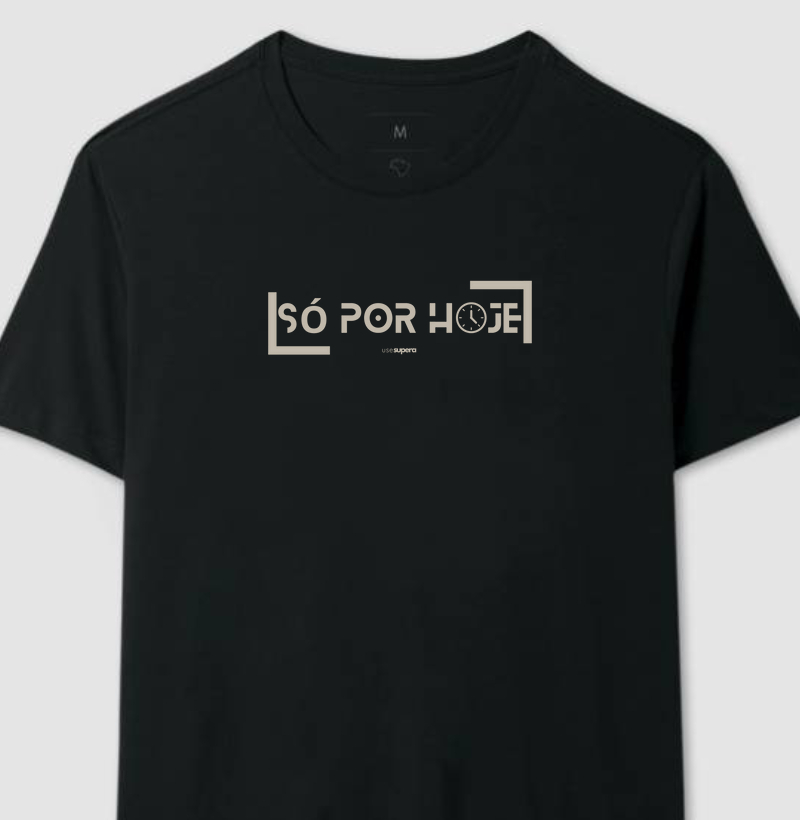 Camiseta "Só por hoje"