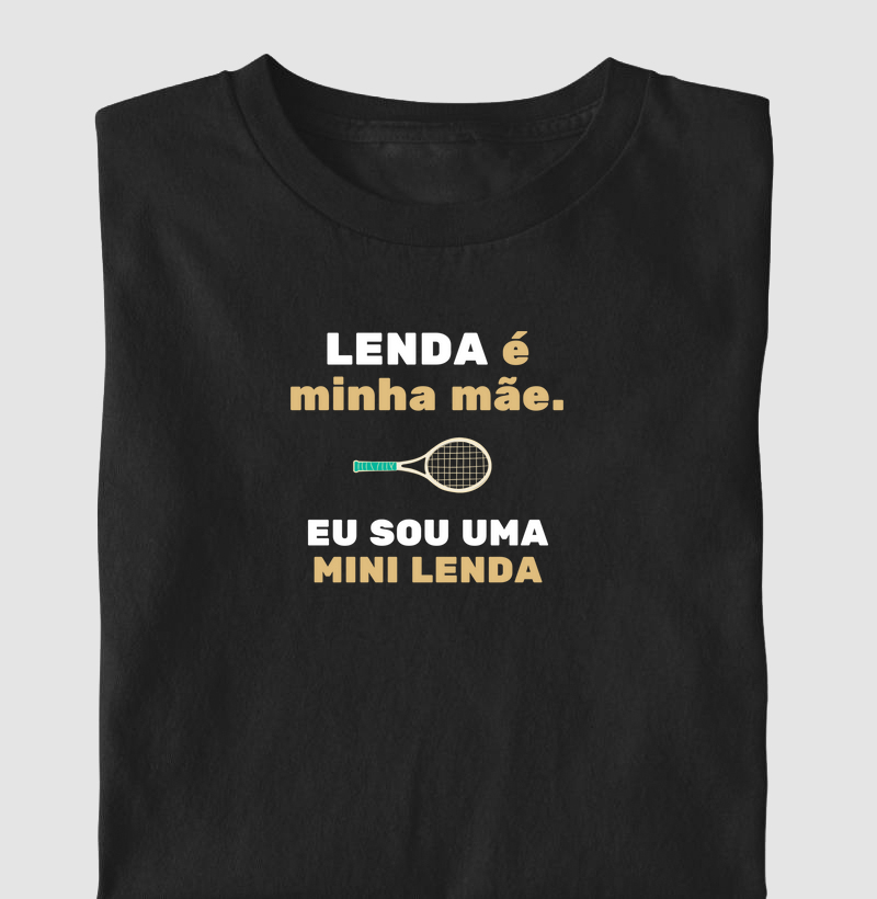 Lenda é minha mãe. Eu sou mini lenda