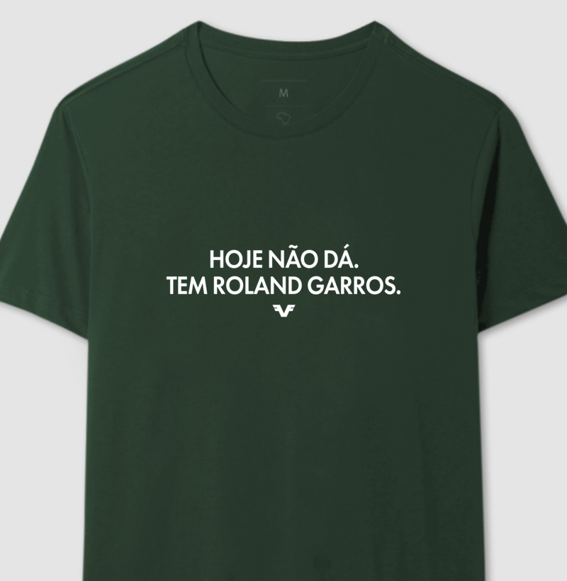 Camiseta Hoje não dá. Tem Roland Garros.