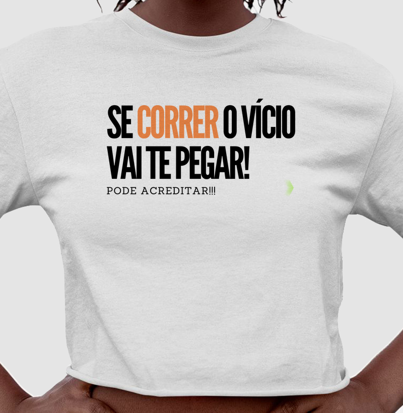 Se correr, o vício vai te pegar!