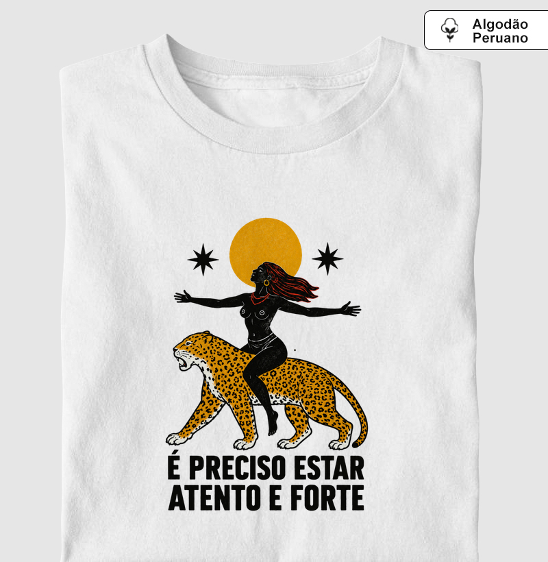 é precido estar atento e forte - Camiseta Algodão Peruano