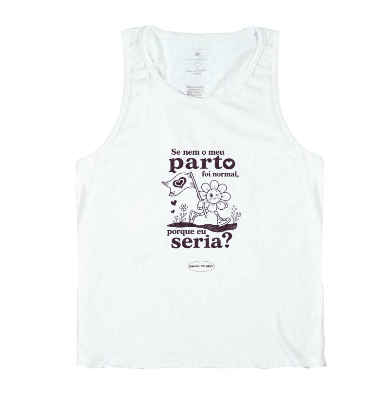 Camiseta Se nem o meu parto foi normal, porque eu seria?