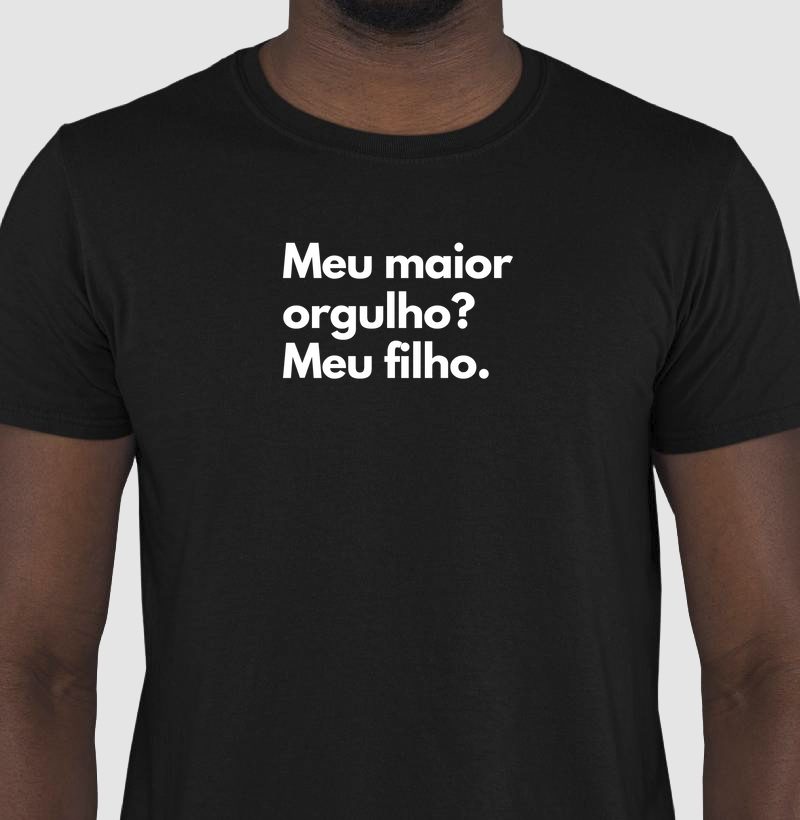 Meu maior orgulho? Meu filho.