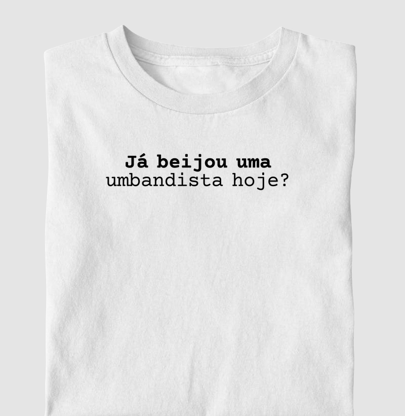 Já beijou uma umbandista hoje?