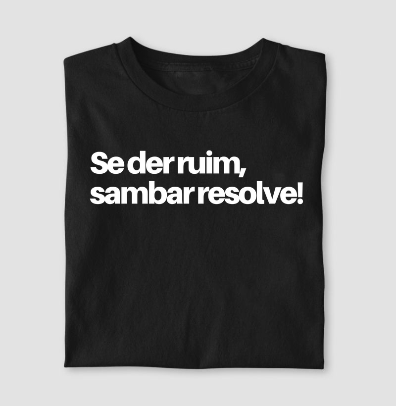 Se de ruim, sambar resolve.