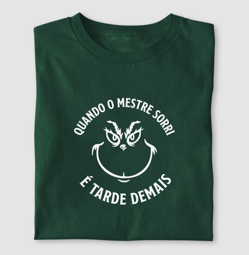 QUANDO O MESTRE SORRI É TARDE DEMAIS - Camiseta