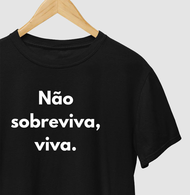 Não sobreviva, viva.