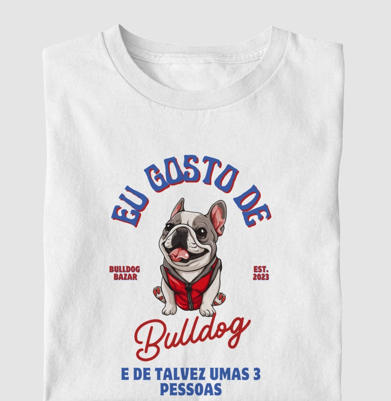 Camiseta Bulldog Frances "Eu gosto de Bulldog"