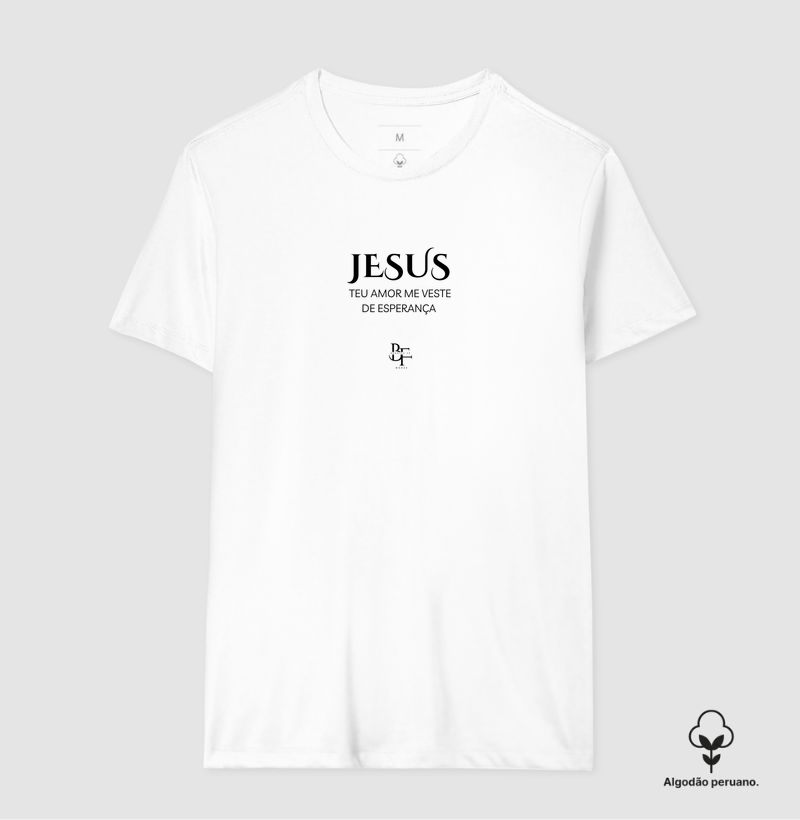 Jesus, Teu amor me veste de esperança - Camiseta Algodão Peruano