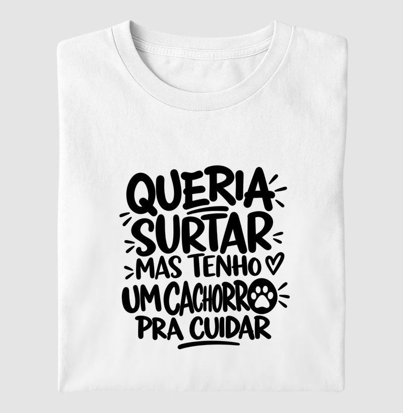 Tenho um cão pra cuidar - Camiseta