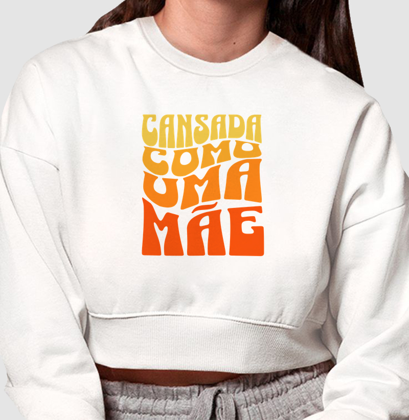 Cropped moletom Cansada como uma mãe - Algodão Premium