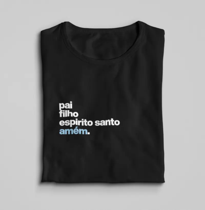 Pai, Filho, Espirito Santo, Amém.