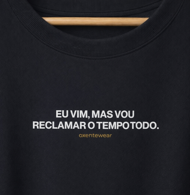 Camiseta "Eu vim, mas vou reclamar"|OxenteWear