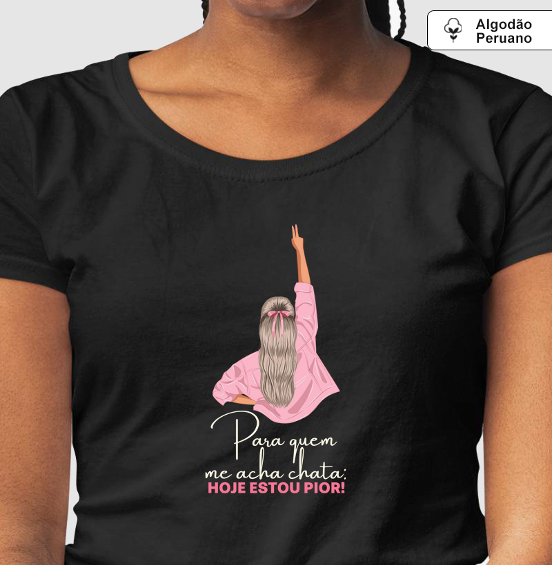 Para quem me acha chata: hoje estou pior Algodão Peruano