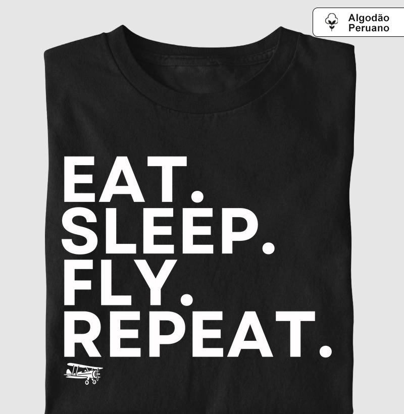 Eat. Sleep. Fly. Repeat | Algodão Peruano