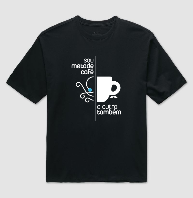 Sou metade Café... e a outra também!