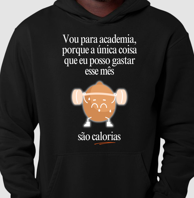 Vou na academia, porque a única coisa que eu posso gastar esse mês, são calorias