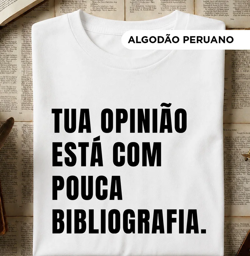 Tua opinião está com pouca bibliografia - Camiseta Algodão Peruano