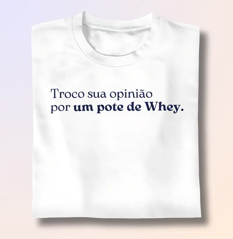 Troco sua opinião por um pote de Whey