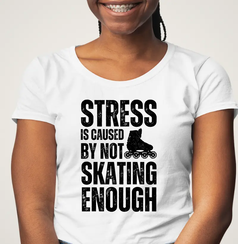 Stress is caused by not skating enough