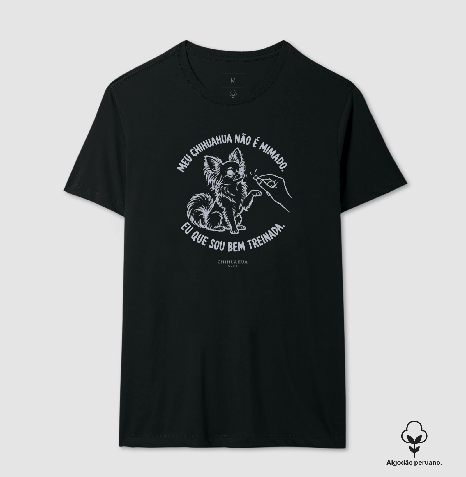 Meu chihuahua não é mimado. - Camiseta Algodão Peruano