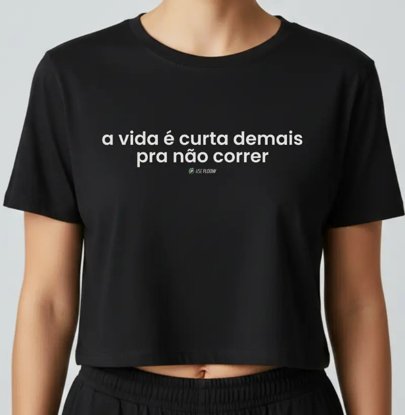 Cropped Corrida - A Vida É Curta Demais Pra Não Correr